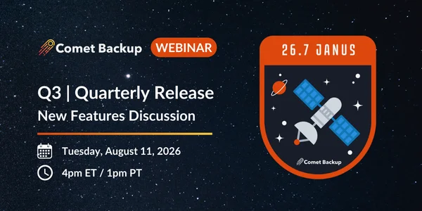 Comet Backup Quarterly Release Webinar Announcement - 26.7 Janus